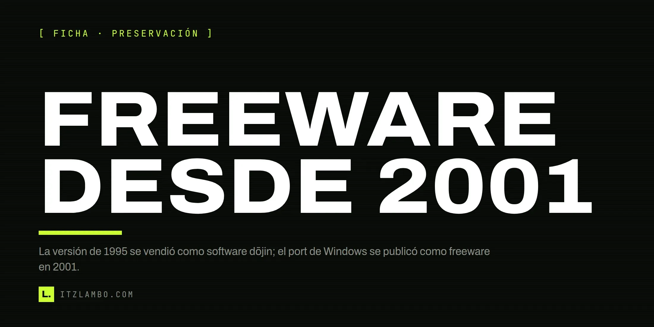 Cartel tipográfico: FREEWARE DESDE 2001. La gratuidad documentada comenzó con el port de Windows; hoy el autor conserva descargas oficiales.