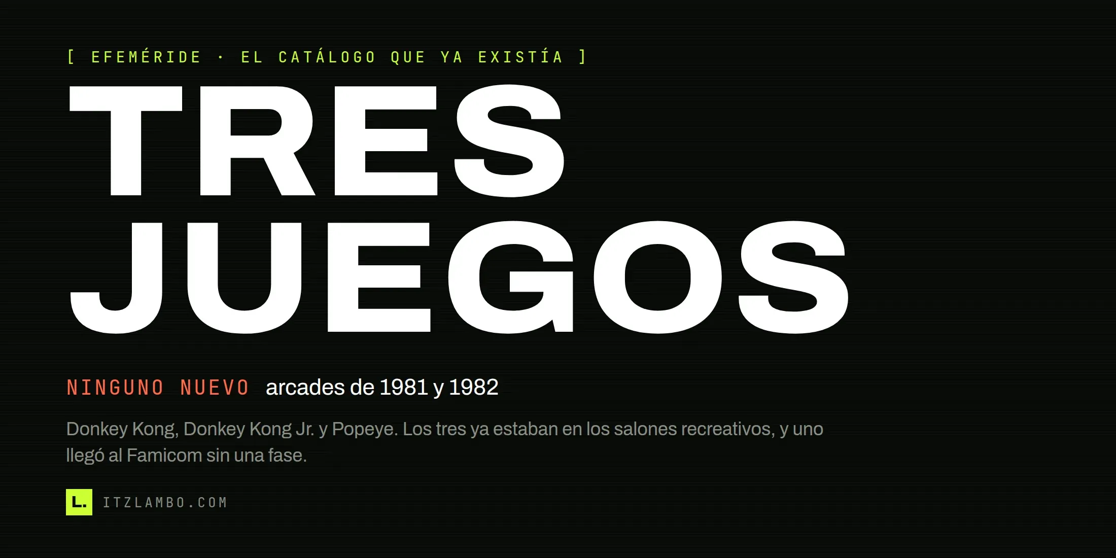 Sobre fondo oscuro, la palabra «TRES JUEGOS» partida en dos líneas y a gran tamaño; a un lado, en coral, el rótulo «NINGUNO NUEVO» sobre la línea «arcades de 1981 y 1982»; debajo, en gris, una nota con los tres títulos.