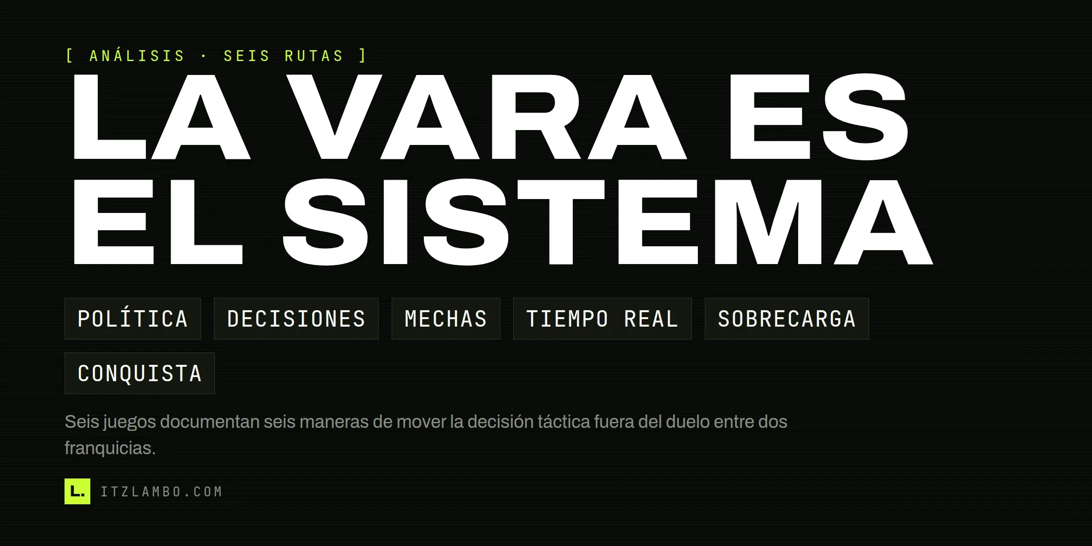 Cartel tipográfico: «LA VARA ES EL SISTEMA», con fichas para política, decisiones, mechas, tiempo real, sobrecarga y conquista.