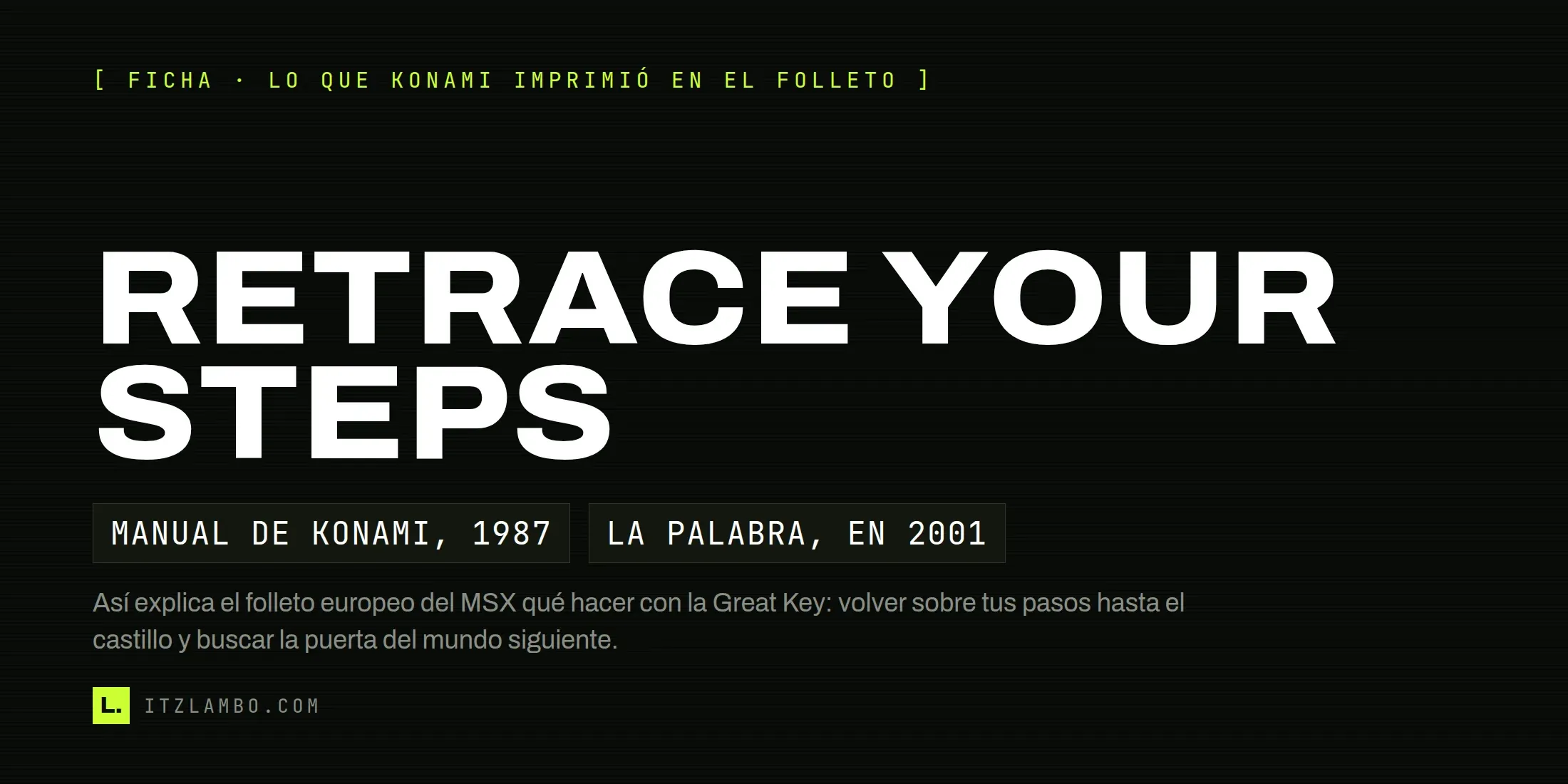 Cartel tipográfico sin fotografía: en mayúsculas muy grandes, la frase en inglés RETRACE YOUR STEPS; debajo, dos fichas que dicen «MANUAL DE KONAMI, 1987» y «LA PALABRA, EN 2001», y una nota que explica que así indicaba el folleto europeo del MSX qué hacer con la Great Key.