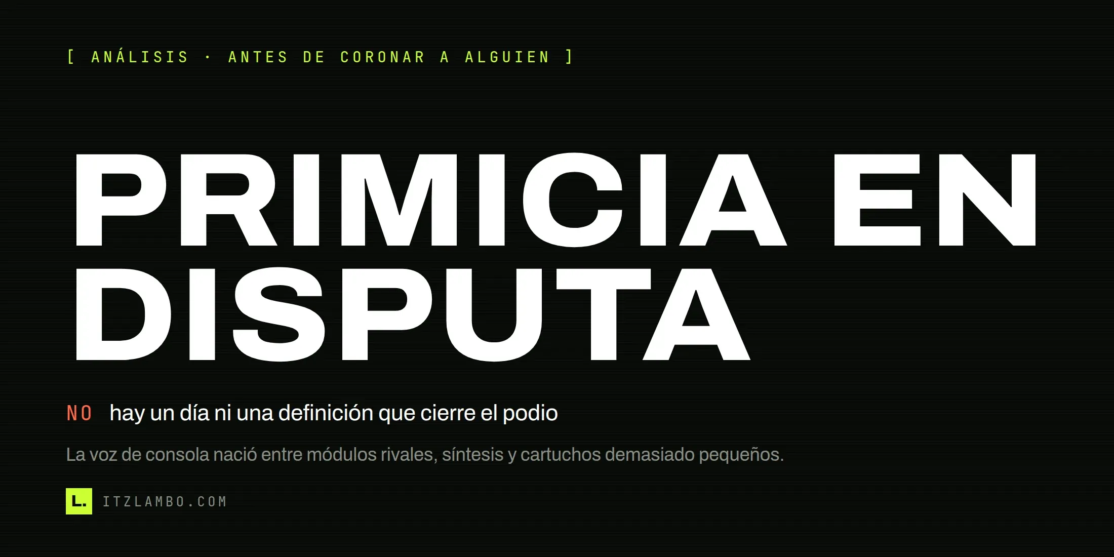 Cartel tipográfico: La primicia no se puede cerrar. La voz de consola se repartió entre módulos rivales, compresión y síntesis.