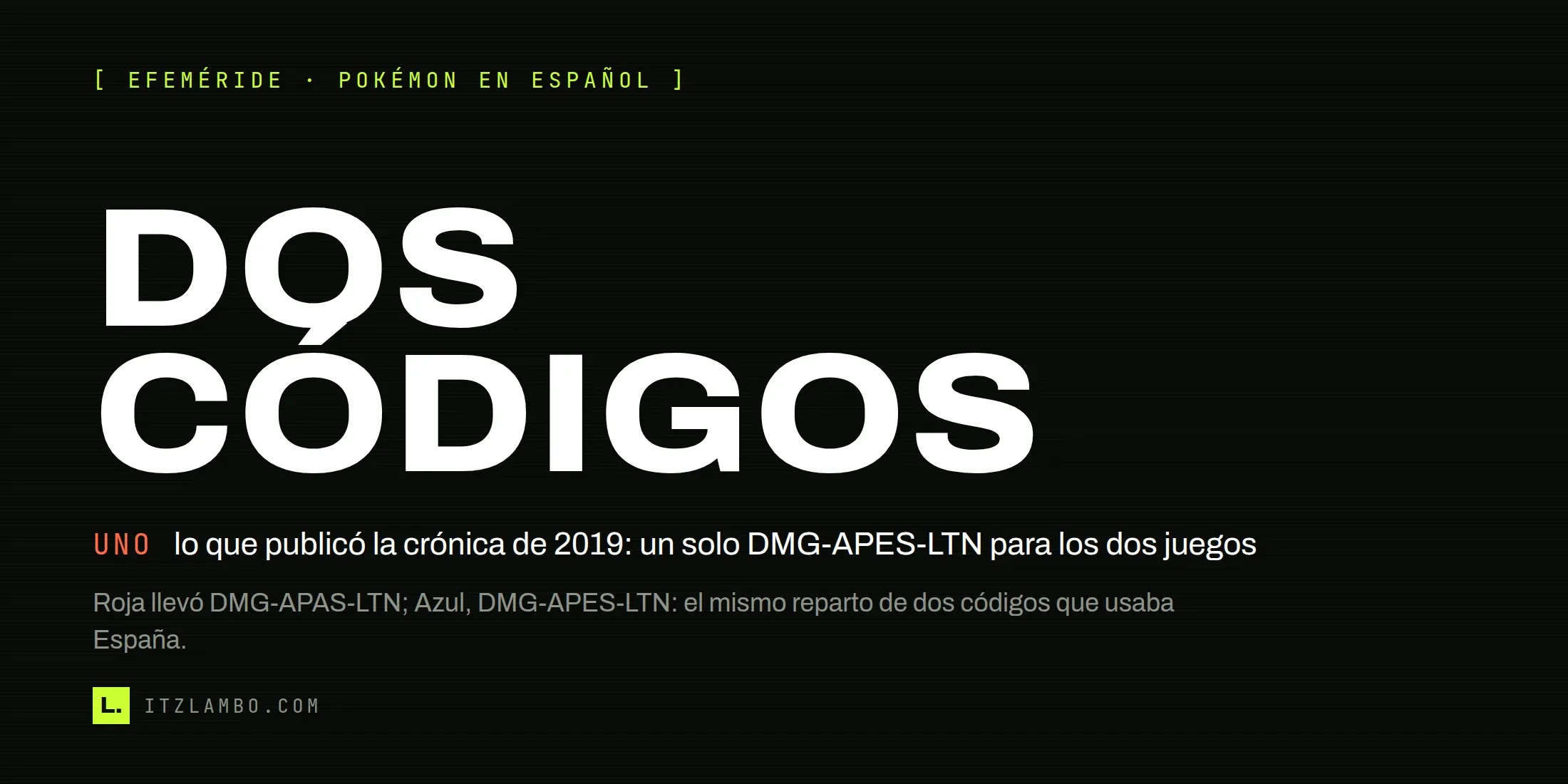 Cartel tipográfico con el rótulo «DOS CÓDIGOS» en grande y, debajo, una ficha que corrige la crónica de 2019: «UNO — un solo DMG-APES-LTN para los dos juegos».