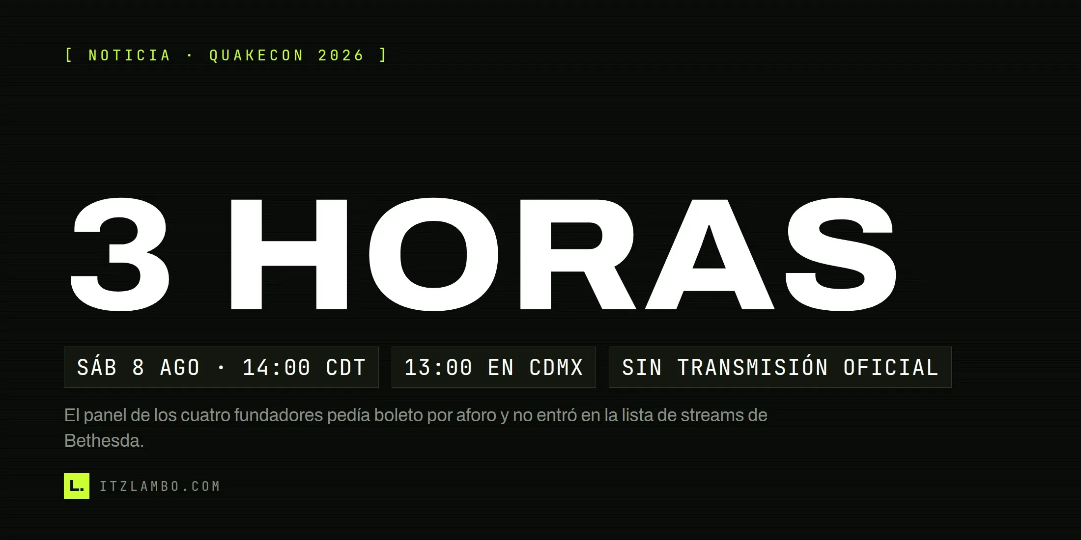 Cartel tipográfico de ItzLambo con el texto 3 HORAS en grande, tres fichas que indican el sábado 8 de agosto a las 14:00 CDT, las 13:00 en CDMX y que no hubo transmisión oficial, y una nota que explica que el panel de los cuatro fundadores de id Software pedía boleto por aforo limitado.