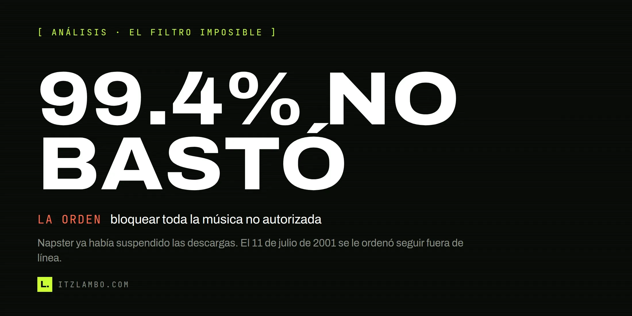 Cartel tipográfico: «99.4% NO BASTÓ». Explica que Napster permaneció fuera de línea hasta poder bloquear por completo la música no autorizada.