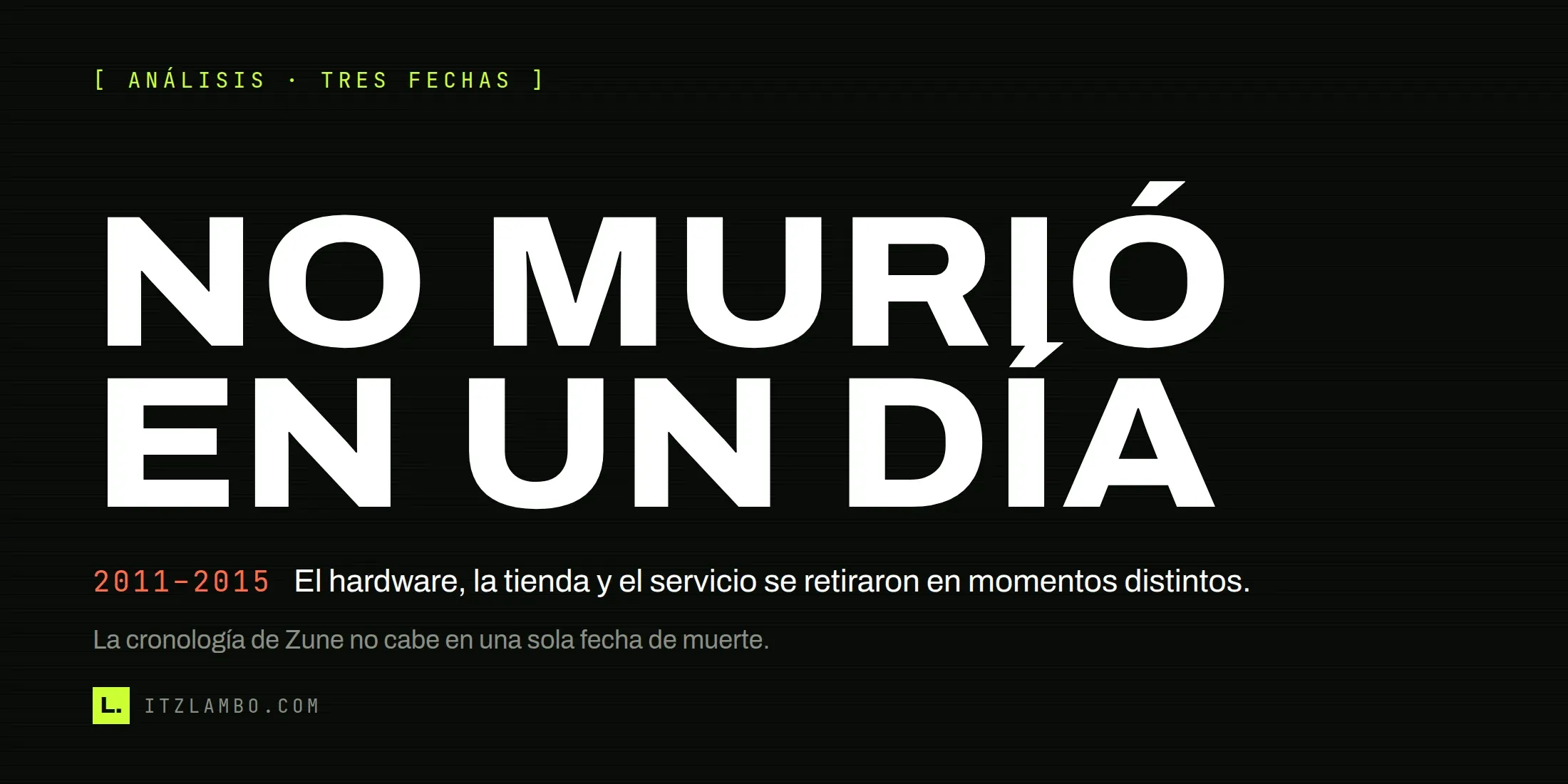 Cartel editorial con el texto «No murió en un día» sobre la cronología fragmentada de Zune entre 2011 y 2015.