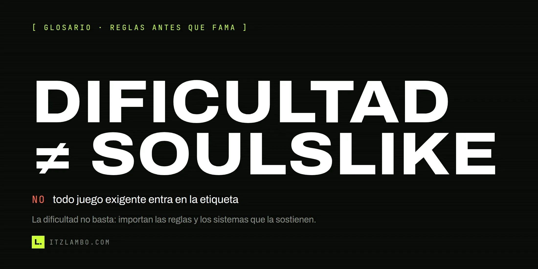 Cartel tipográfico: DIFICULTAD ≠ SOULSLIKE. Aclara que la dificultad no basta para definir el término.